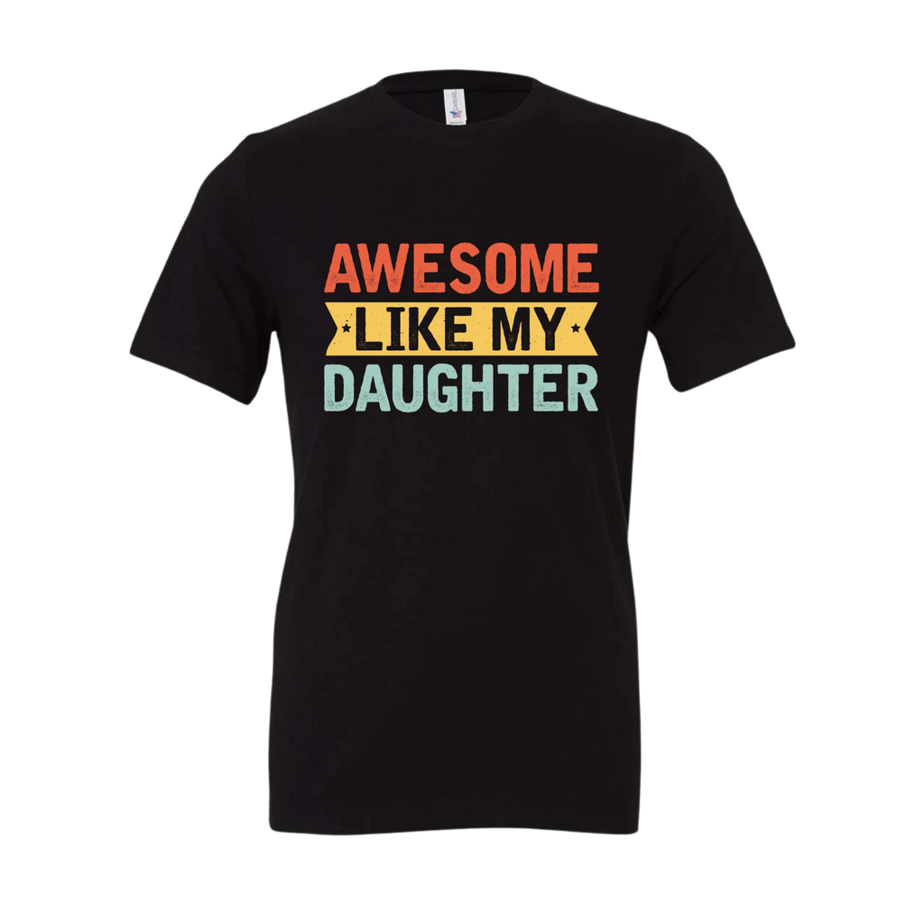 Awesome Like My Daughter Tee