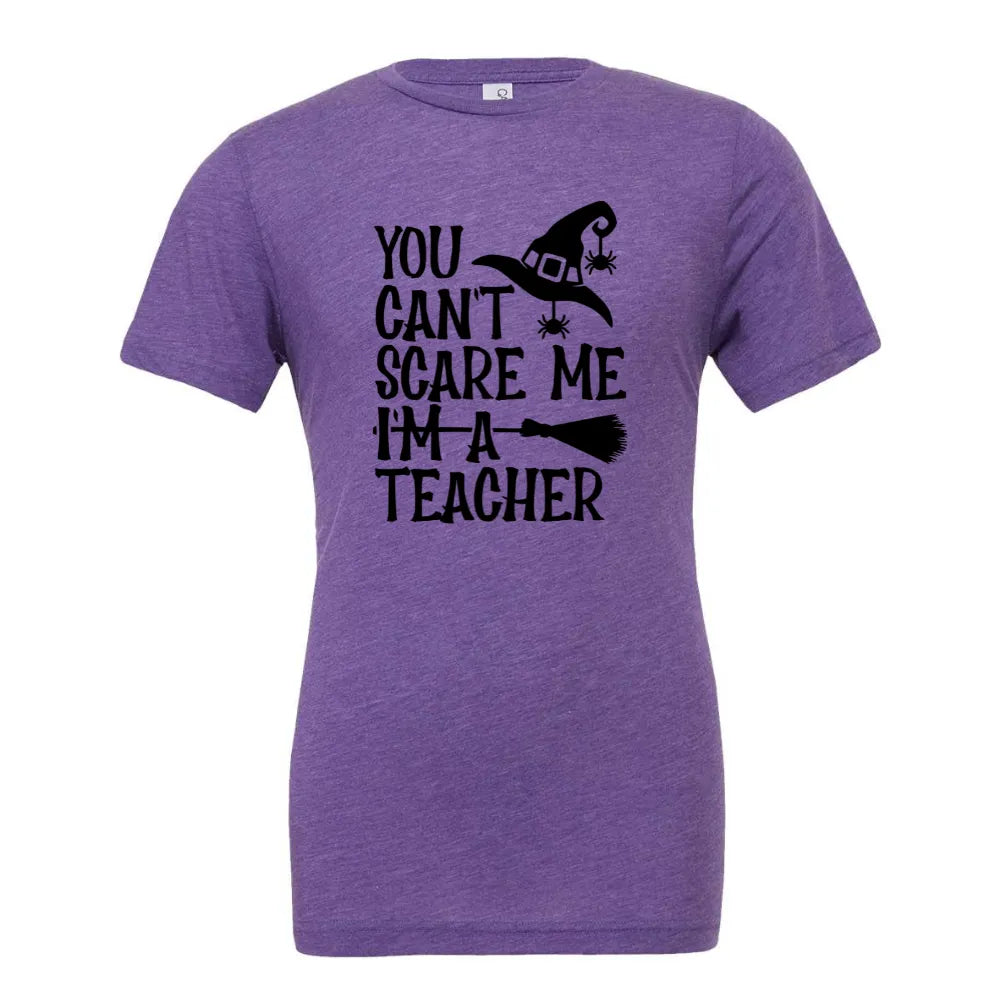 You Can't Scare Me I'm a Teacher Tee